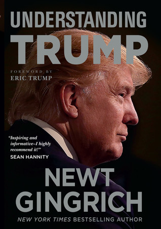 Understanding Trump Newt Gingrich Gingrich Newt