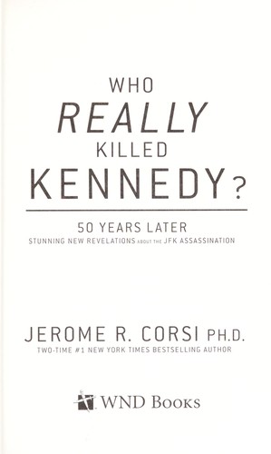 Who Really Killed Kennedy The Ultimate Guide To The Assassination Theories50 Years Later Jerome R Corsi Jerome Corsi Corsi