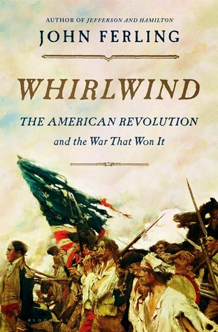 Whirlwind The American Revolution And The War That Won It John Ferling Ferling