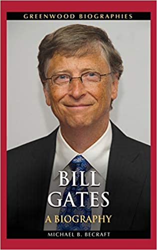 Bill Gates A Biography Michael B Becraft Becraft Michael B