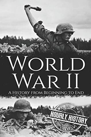 World War Ii A History From Beginning To End Hourly History