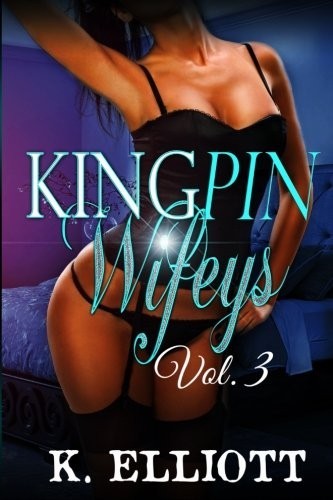 Kingpin Wifeys Vol 3 K Elliott Elliott K