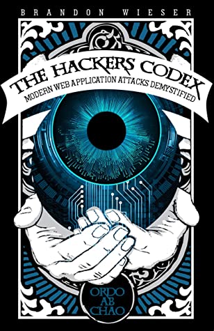 The Hackers Codex Modern Web Application Attacks Demystified Brandon Wieser Wieser