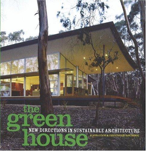 The Green House New Directions In Sustainable Architecture Alanna Stang Christopher Hawthorne Christopher Hawthorne