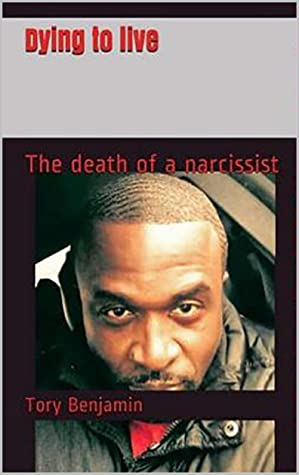 Dying To Live The Death Of A Narcissist Tory L Benjamin Benjamin