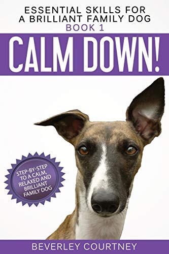 Calm Down Stepbystep To A Calm Relaxed And Brilliant Family Dog Beverley Courtney Courtney