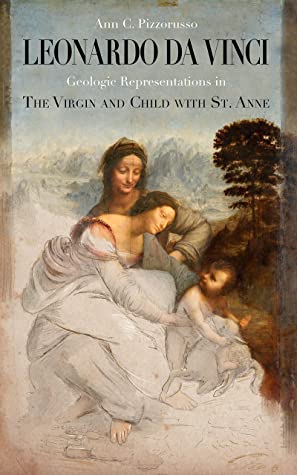 Leonardo Da Vinci Geologic Representations In The Virgin And Child With St Anne Ann C Pizzorusso Pizzorusso