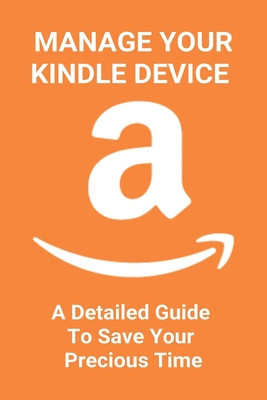 Manage Your Kindle Device A Detailed Guide To Save Your Precious Time How To Borrow Books On Amazon Prime Terresa Krauskopf Krauskopf