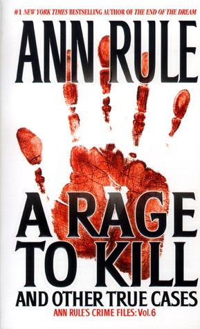 A Rage To Kill And Other True Cases Ann Rules Crime Files 6 Ann Rule