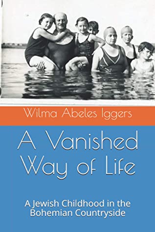 A Vanished Way Of Life A Jewish Childhood In The Bohemian Countryside Wilma Abeles Iggers Iggers