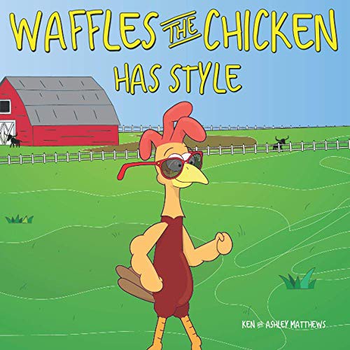 Waffles The Chicken Has Style Ken Matthews Ashley Matthews Matthews