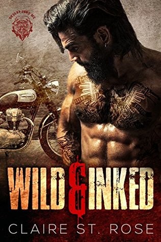 Wild Inked A Motorcycle Club Romance Desert Sons Mc Claire St Rose Rose