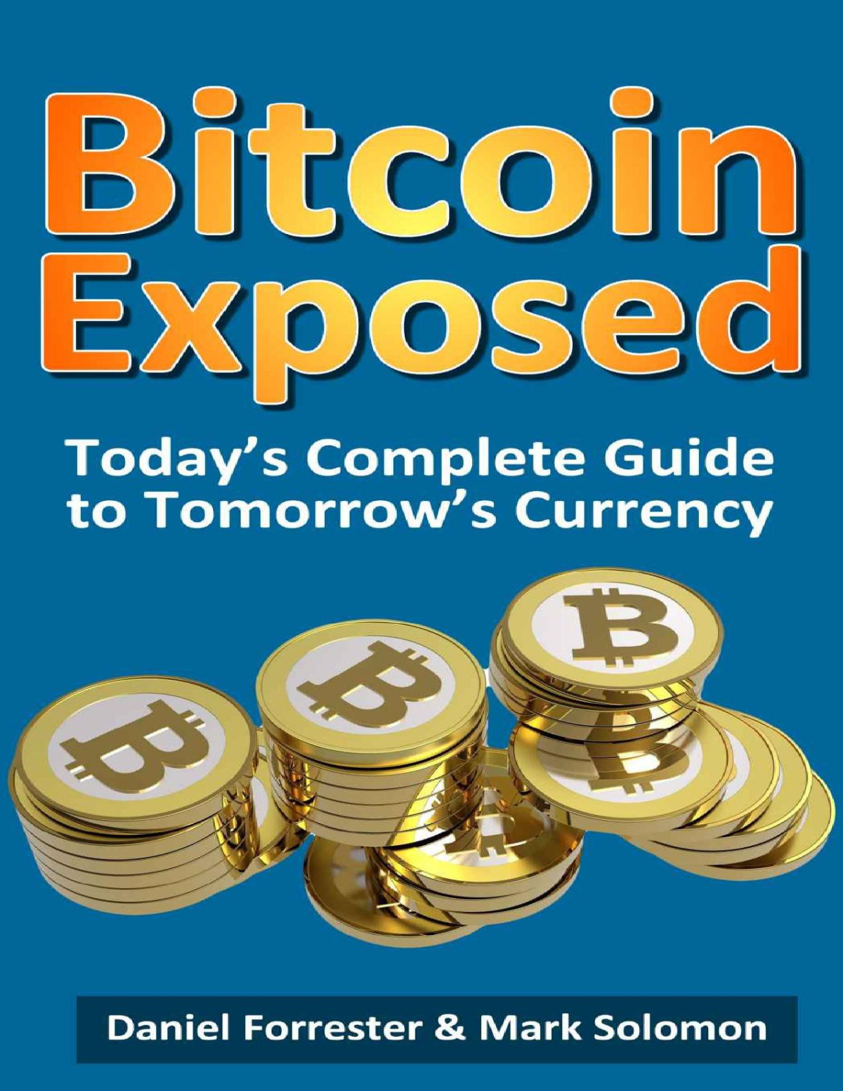 Bitcoin Exposed Todays Complete Guide To Tomorrows Currency Forrester