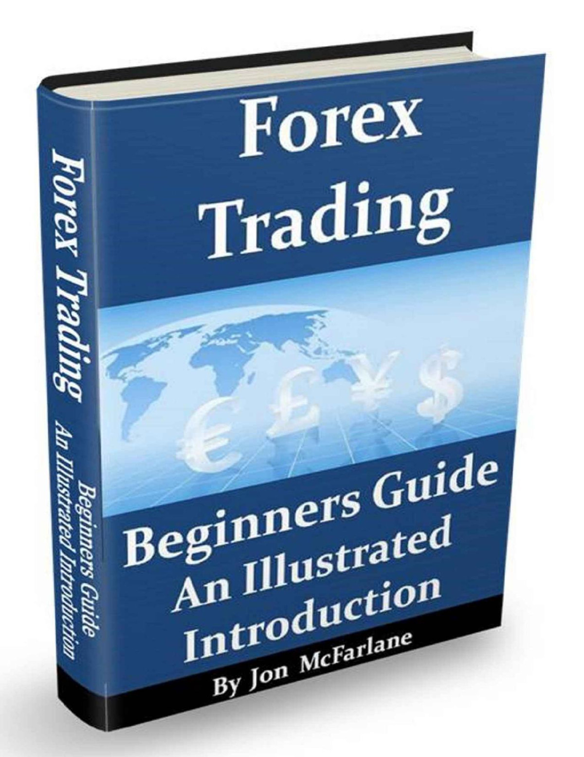 Forex Trading A Beginners Guide An Illustrated Introduction To Currency Trading Jon Mcfarlane Mcfarlane
