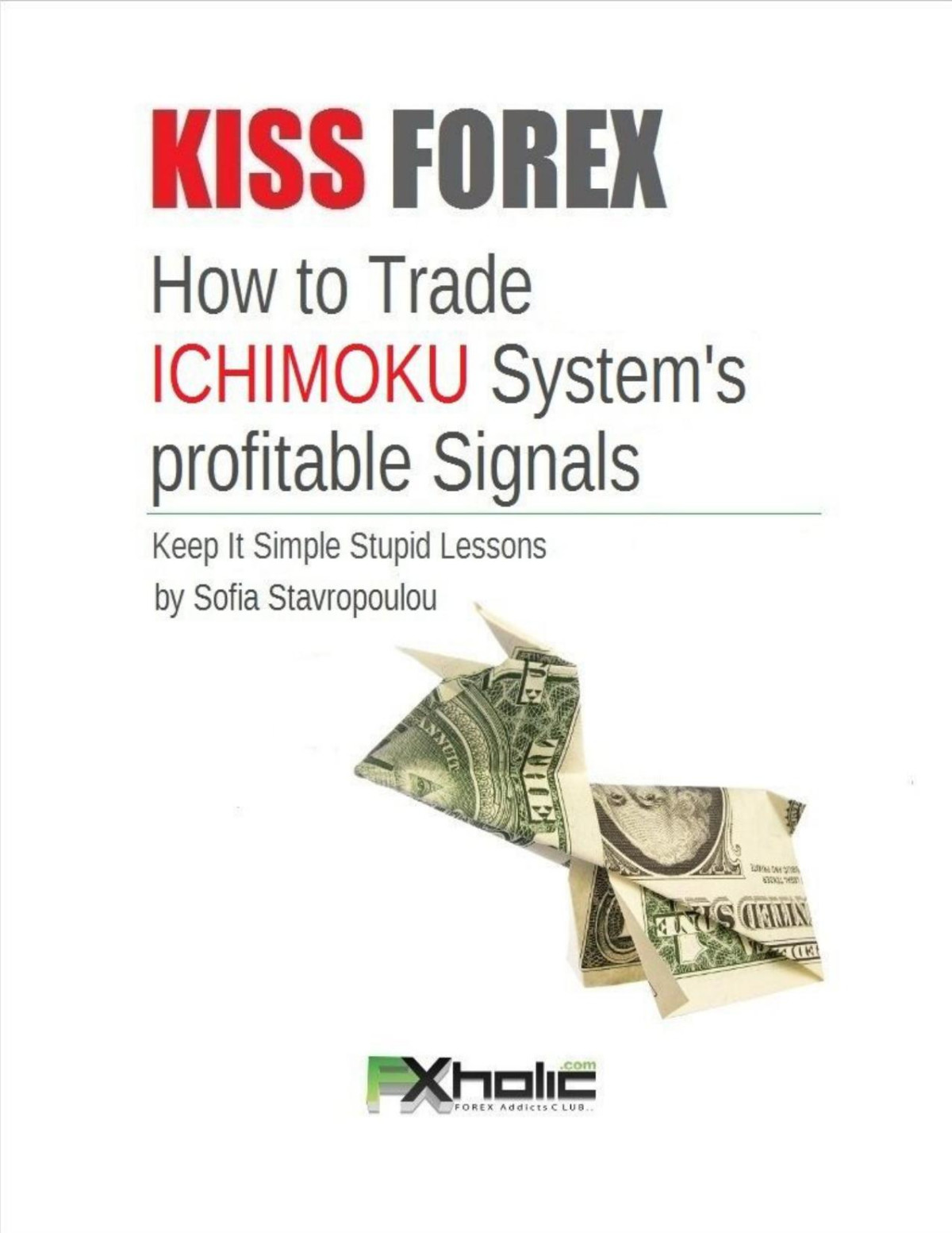 Kiss Forex How To Trade Ichimoku Systems Profitable Signals Keep It Simple Stupid Lessons Fxholic Book 2 Sofia Stavropoulou Stavropoulou
