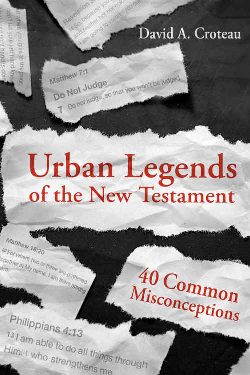 Urban Legends Of The New Testament 40 Common Misconceptions David A Croteau Croteau