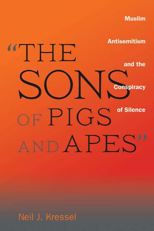 The Sons Of Pigs And Apes Muslim Antisemitism And The Conspiracy Of Silence Kressel