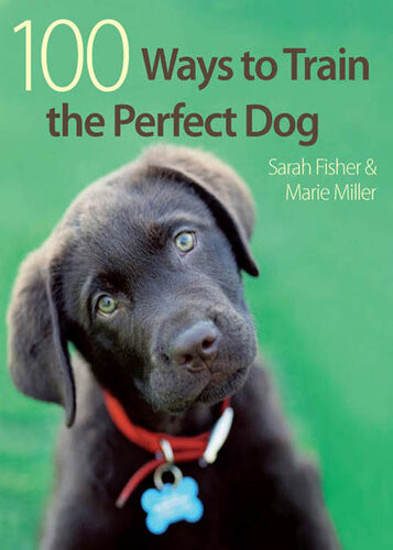 100 Ways To Train A Perfect Dog Sarah Fisher Marie Miller