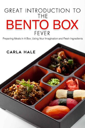 Great Introduction To The Bento Box Fever Preparing Meals In A Box Using Your Imagination And Fresh Ingredients Carla Hale