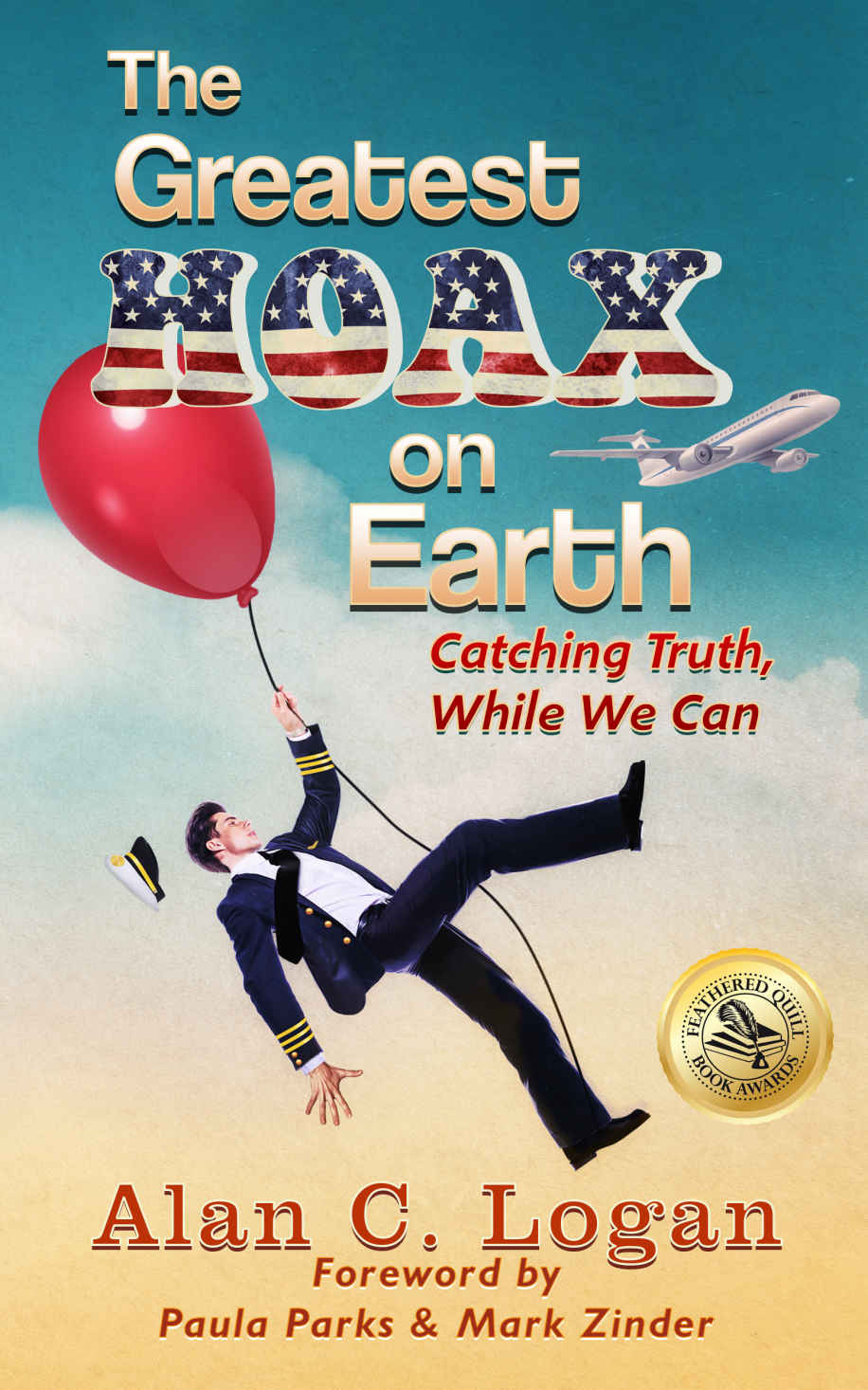 The Greatest Hoax On Earth Catching Truth While We Can Alan C Logan Logan