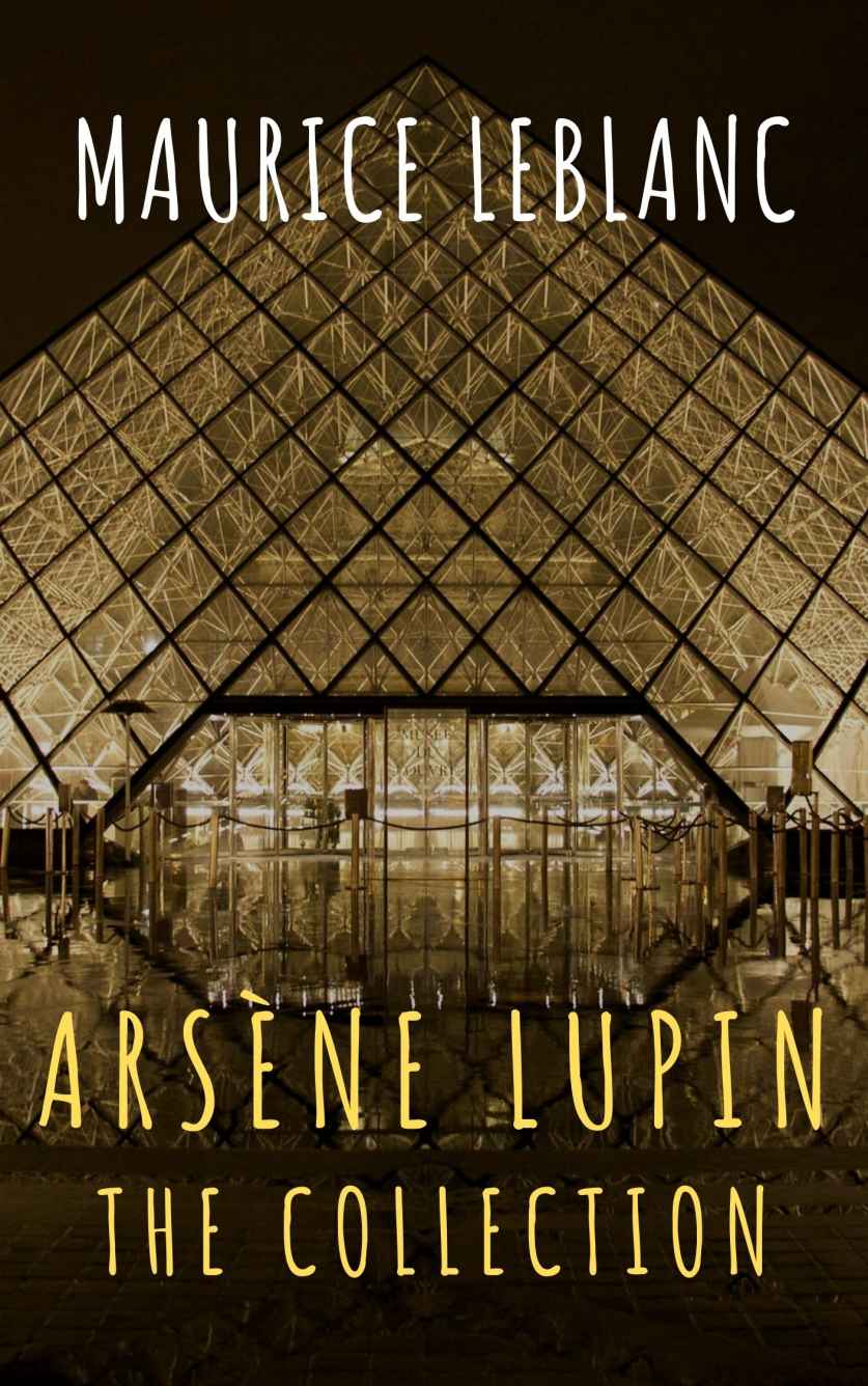 The Adventures Of Arsne Lupin The Final Collection 5 Books In 1 Arsne Lupingentlemanburglar Arsne Lupin Vs Herlock Sholmes Arsene Lupin The Confessions Of Arsne Lupin The Golden Triangle Maurice Leblanc Leblanc