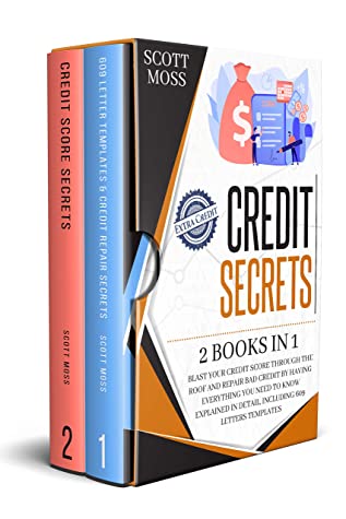 Credit Secrets 2 Books In 1 Blast Your Credit Score Through The Roof And Repair Bad Credit By Having Everything You Need To Know Explained In Detail Including 609 Letters Templates Scott Moss Moss