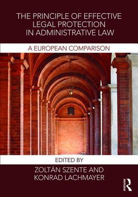 The Principle Of Effective Legal Protection In Administrative Law A European Perspective Zoltan Szente Konrad Lachmayer Szente