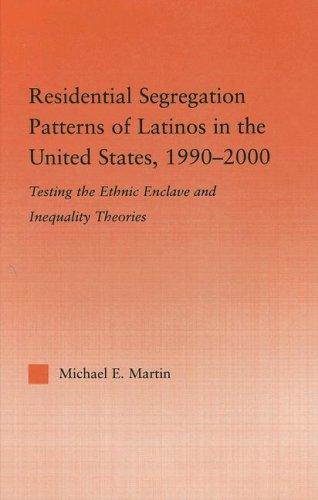 Residential Segregation Patterns Of Latinos In The United States 19902000 Michael E Martin Martin