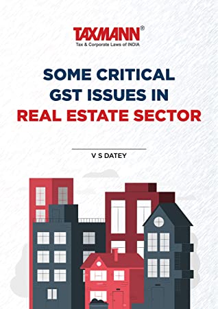 Some Critical Gst Issues In Real Estate Sector V S Datey Datey