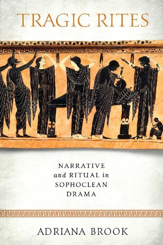 Tragic Rites Narrative And Ritual In Sophoclean Drama Adriana E Brook