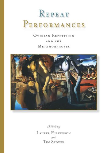 Repeat Performances Ovidian Repetition And The Metamorphoses Laurel Fulkerson Tim Stover