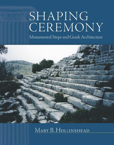 Shaping Ceremony Monumental Steps And Greek Architecture Mary B Hollinshead