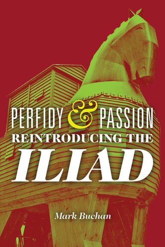 Perfidy And Passion Reintroducing The Iliad Mark Buchan