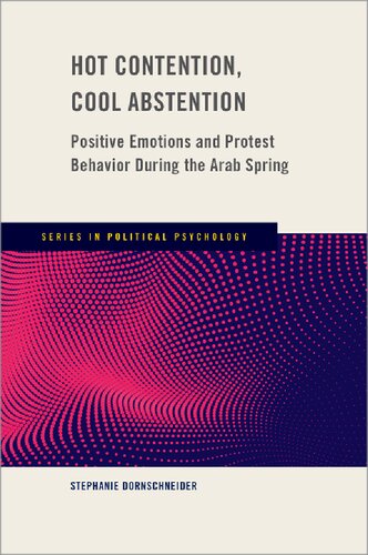 Hot Contention Cool Abstention Positive Emotions And Protest Behavior During The Arab Spring Stephanie Dornschneider