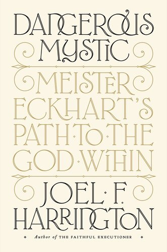 Dangerous Mystic Meister Eckharts Path To The God Within Joel F Harrington