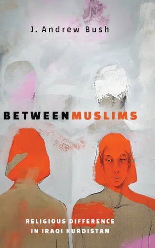 Between Muslims Religious Difference In Iraqi Kurdistan J Andrew Bush