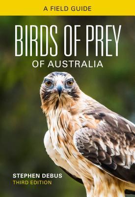 Birds Of Prey Of Australia A Field Guide 3rd Edition Stephen Debus