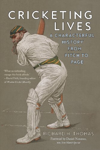 Cricketing Lives A Characterful History From Pitch To Page Richard H Thomas