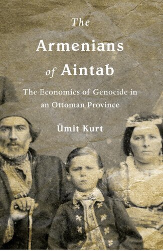 The Armenians Of Aintab The Economics Of Genocide In An Ottoman Province Mit Kurt