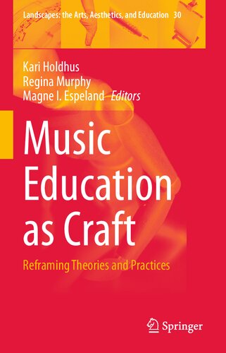 Music Education As Craft Reframing Theories And Practices Kari Holdhus