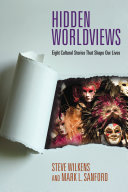 Hidden Worldviews Eight Cultural Stories That Shape Our Lives Steve Wilkens Mark L Sanford