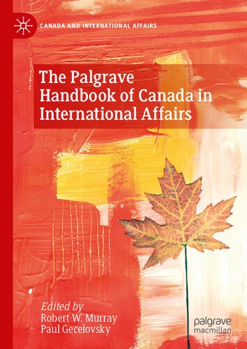 The Palgrave Handbook Of Canada And International Affairs Robert W Murray Paul Gecelovsky