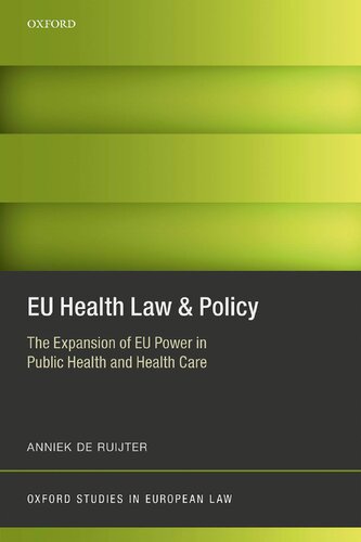 Eu Health Law Policy The Expansion Of Eu Power In Public Health And Health Care 1st Edition Anniek De Ruijter