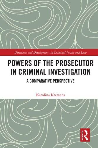 Powers Of The Prosecutor In Criminal Investigation A Comparative Perspective 1st Edition Karolina Kremens