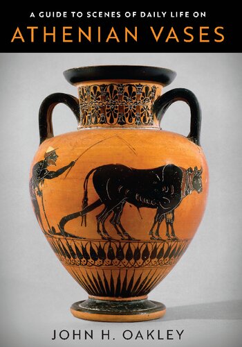 A Guide To Scenes Of Daily Life On Athenian Vases 1st Edition John H Oakley