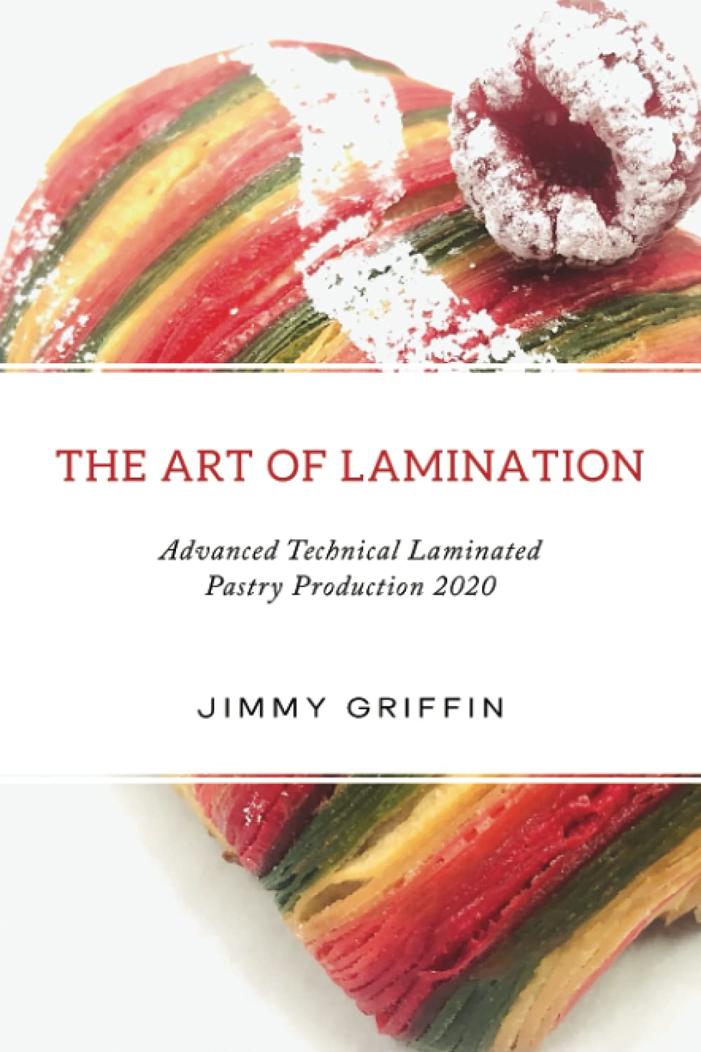 The Art Of Lamination Advanced Technical Laminated Pastry Production 2020 Jimmy Griffin