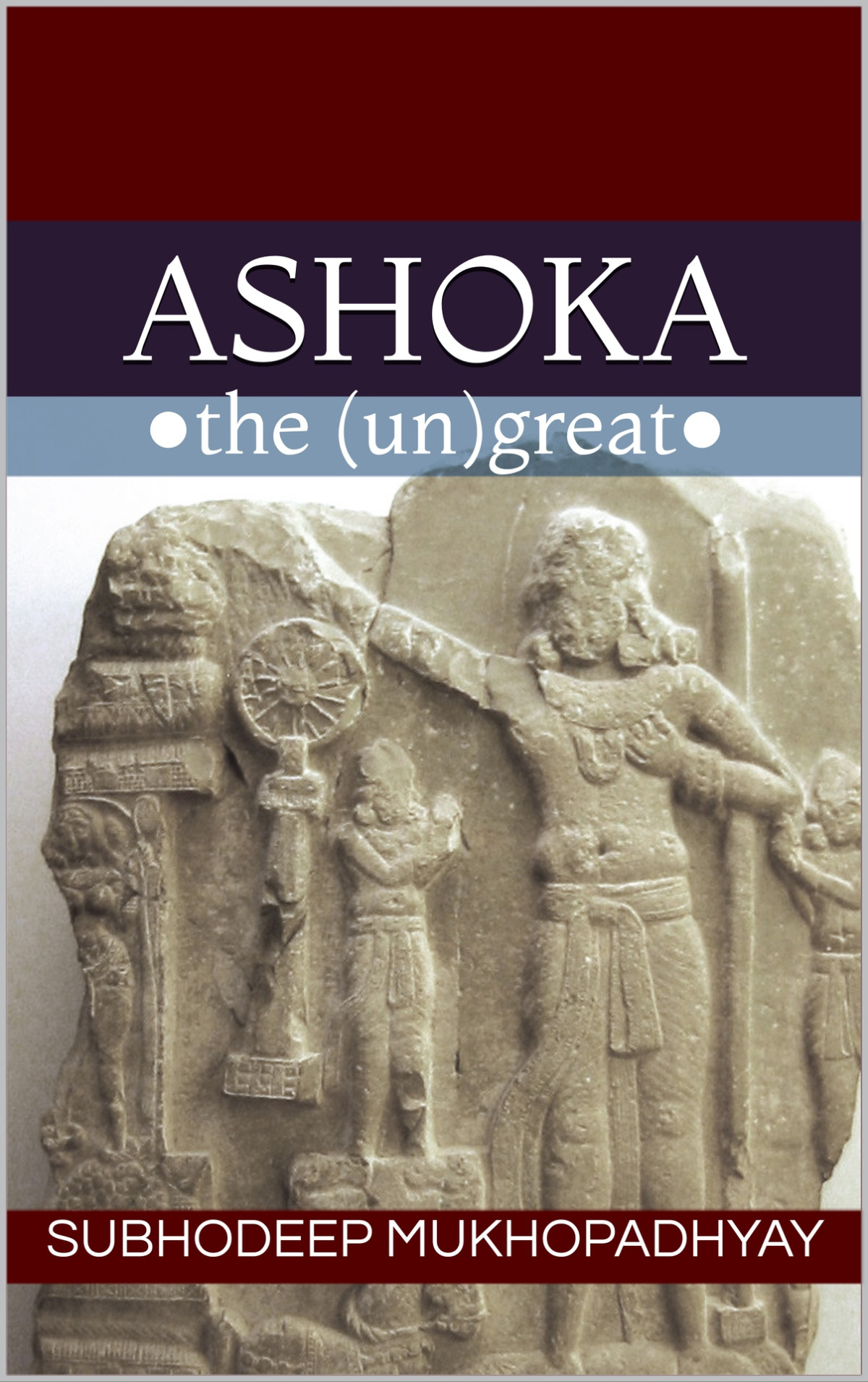 Ashoka The Ungreat Mukhopadhyay Subhodeep Mukhopadhyay Subhodeep