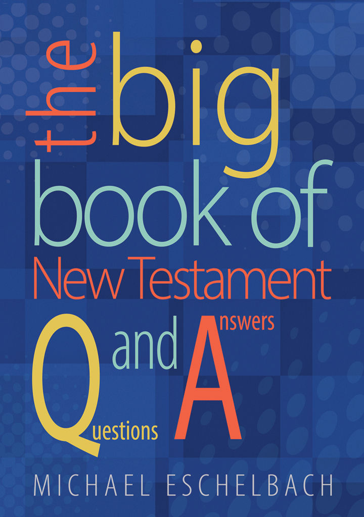 The Big Book Of New Testament Questions And Answers Michael Eschelbach Eschelbach