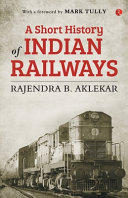 A Short History Of Indian Railways Rajendra B Aklekar
