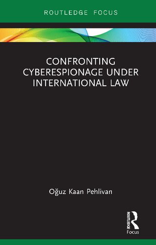 Confronting Cyberespionage Under International Law 1st Edition Ouz Kaan Pehlivan